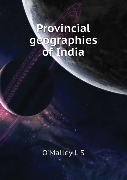 Обложка книги Provincial geographies of India, O'Malley L S