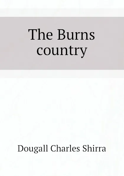 Обложка книги The Burns country, Dougall Charles Shirra