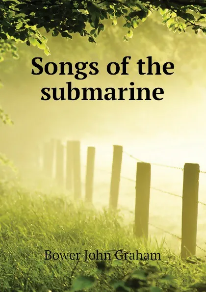 Обложка книги Songs of the submarine, Bower John Graham