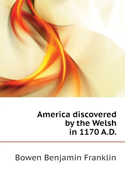 Обложка книги America discovered by the Welsh in 1170 A.D., Bowen Benjamin Franklin