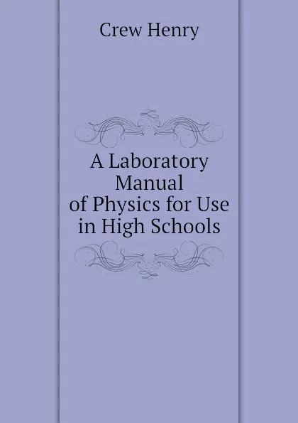 Обложка книги A Laboratory Manual of Physics for Use in High Schools, Crew Henry