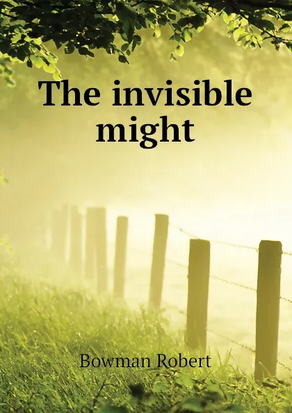 Обложка книги The invisible might, Bowman Robert