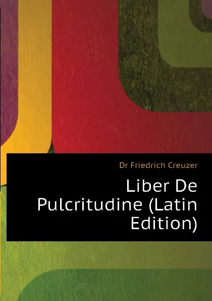 Обложка книги Liber De Pulcritudine (Latin Edition), Georg Friedrich Creuzer