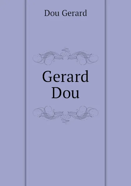 Обложка книги Gerard Dou, Dou Gerard