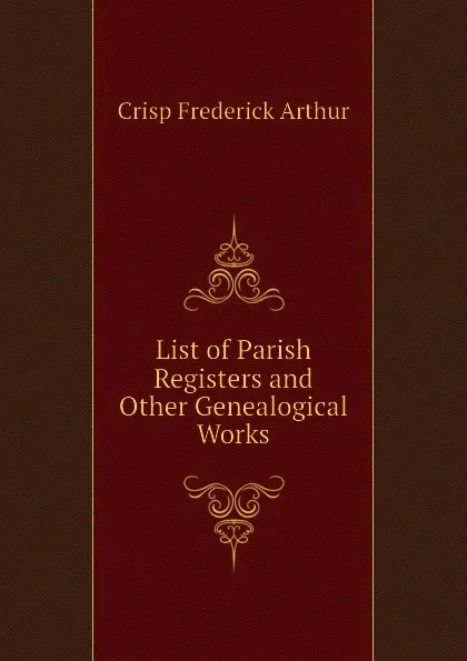 Обложка книги List of Parish Registers and Other Genealogical Works, Crisp Frederick Arthur