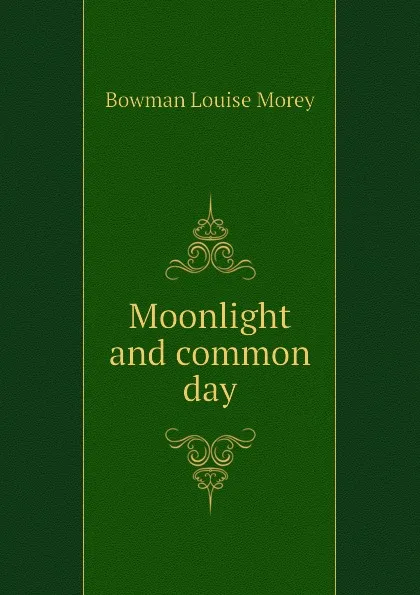 Обложка книги Moonlight and common day, Bowman Louise Morey