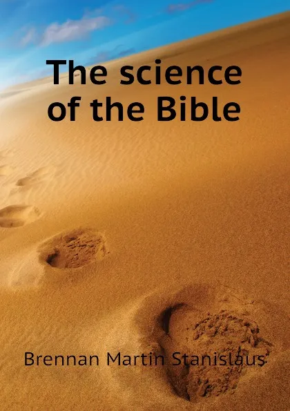 Обложка книги The science of the Bible, Brennan Martin Stanislaus