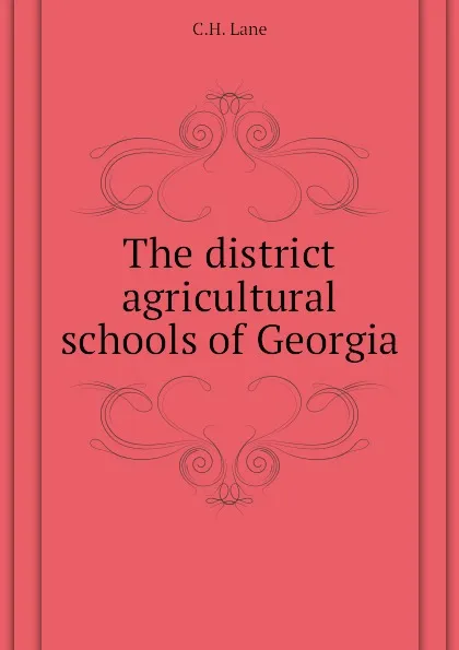 Обложка книги The district agricultural schools of Georgia, C.H. Lane