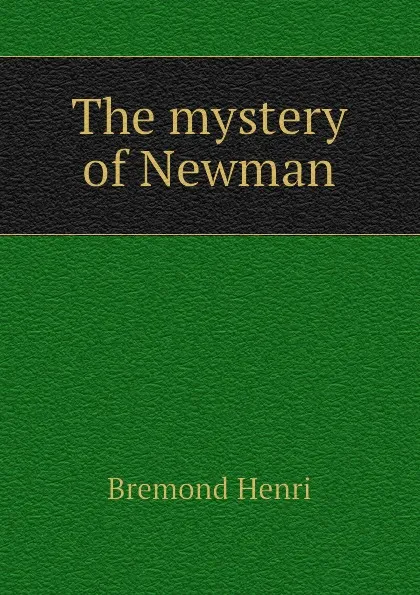 Обложка книги The mystery of Newman, Bremond Henri