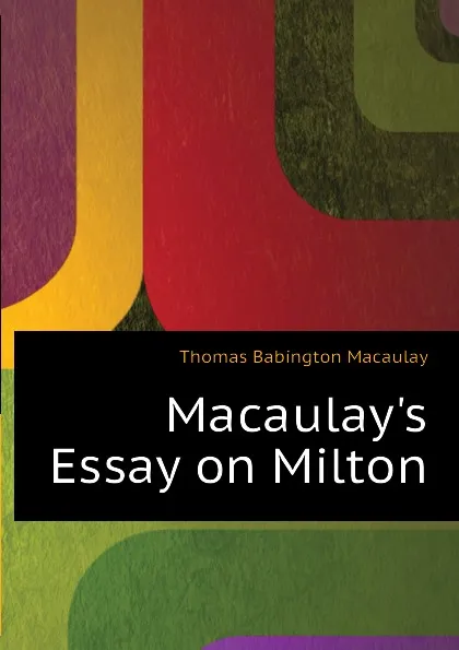 Обложка книги Macaulay.s Essay on Milton, Thomas Babington Macaulay