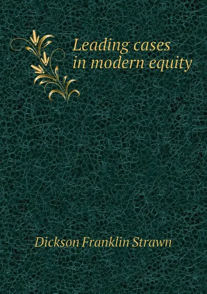 Обложка книги Leading cases in modern equity, Dickson Franklin Strawn