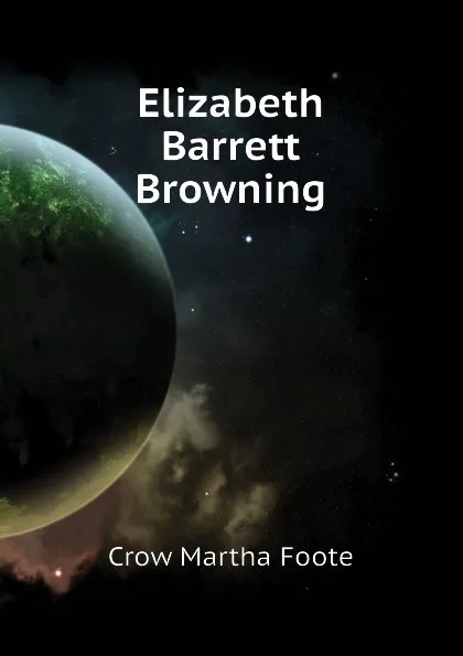 Обложка книги Elizabeth Barrett Browning, Crow Martha Foote
