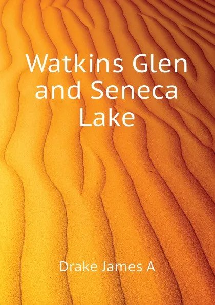 Обложка книги Watkins Glen and Seneca Lake, Drake James A