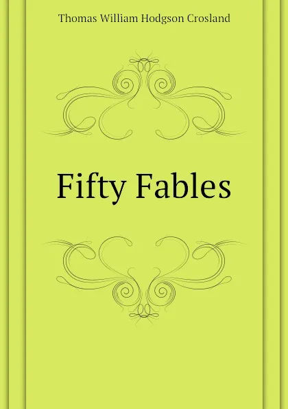 Обложка книги Fifty Fables, T.W. Crosland