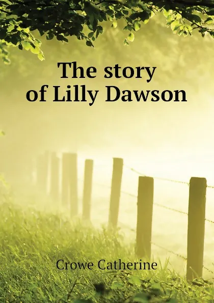 Обложка книги The story of Lilly Dawson, Crowe Catherine