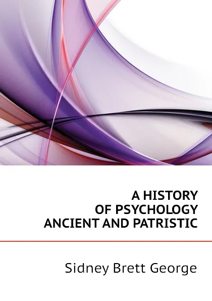 Обложка книги A HISTORY OF PSYCHOLOGY ANCIENT AND PATRISTIC, Sidney Brett George