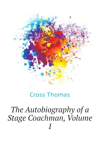 Обложка книги The Autobiography of a Stage Coachman, Volume 1, Cross Thomas