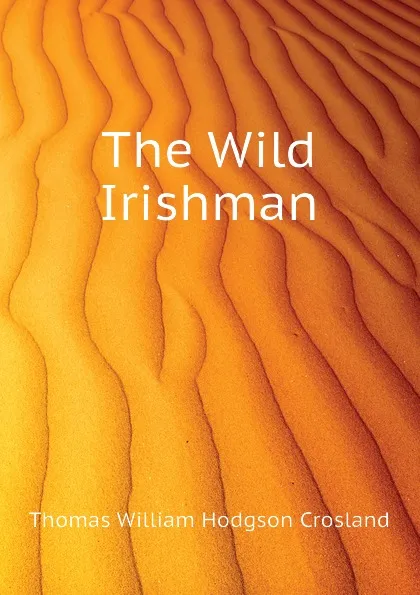 Обложка книги The Wild Irishman, T.W. Crosland