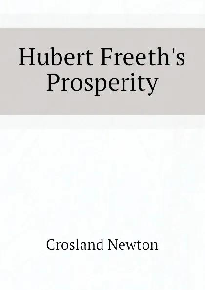 Обложка книги Hubert Freeth.s Prosperity, Crosland Newton