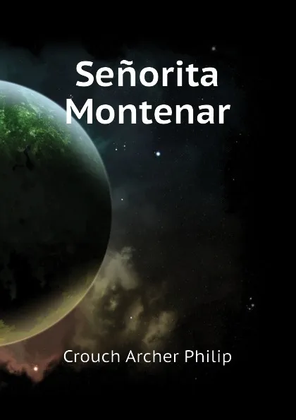 Обложка книги Senorita Montenar, Crouch Archer Philip