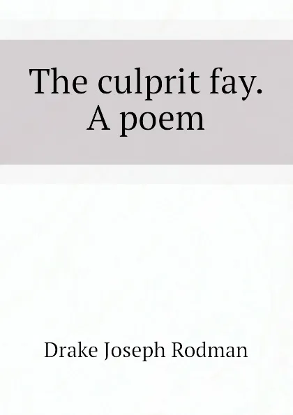 Обложка книги The culprit fay. A poem, Drake Joseph Rodman