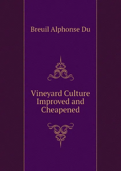 Обложка книги Vineyard Culture Improved and Cheapened, Breuil Alphonse Du