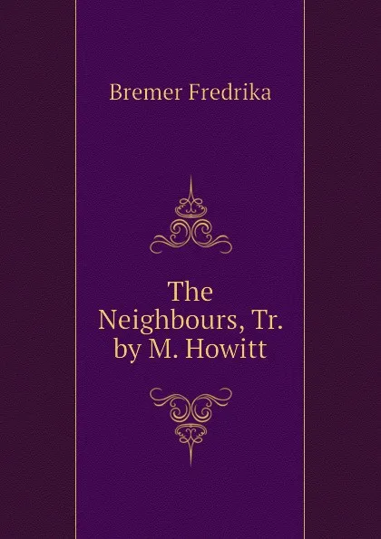 Обложка книги The Neighbours, Tr. by M. Howitt, Bremer Fredrika