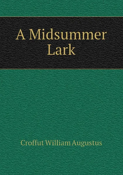 Обложка книги A Midsummer Lark, Croffut William Augustus