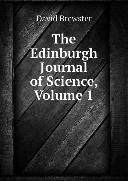 Обложка книги The Edinburgh Journal of Science, Volume 1, Brewster David