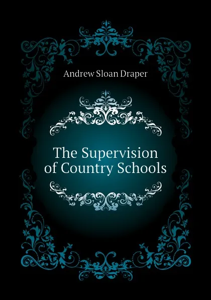 Обложка книги The Supervision of Country Schools, A.S. Draper