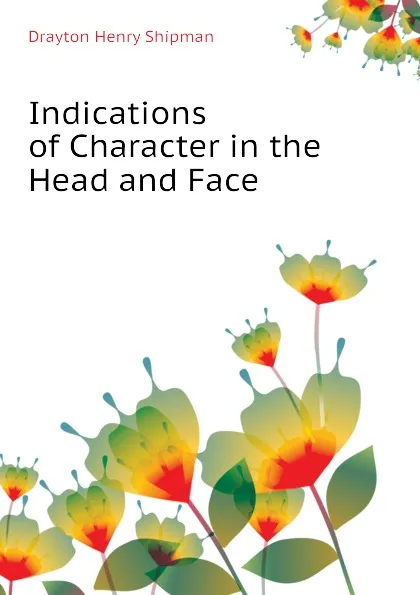 Обложка книги Indications of Character in the Head and Face, Drayton Henry Shipman