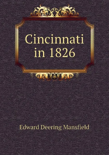 Обложка книги Cincinnati in 1826, Edward Deering Mansfield