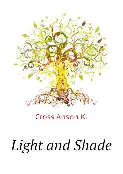 Обложка книги Light and Shade, Cross Anson K.