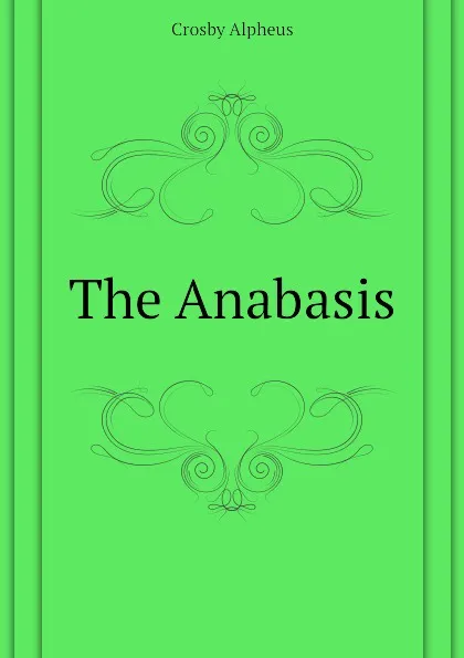 Обложка книги The Anabasis, Crosby Alpheus