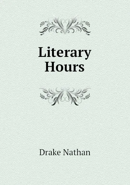 Обложка книги Literary Hours, Drake Nathan