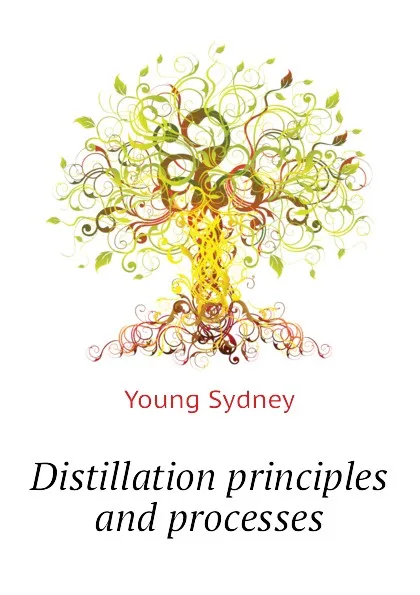 Обложка книги Distillation principles and processes, Young Sydney