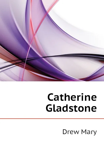 Обложка книги Catherine Gladstone, Drew Mary