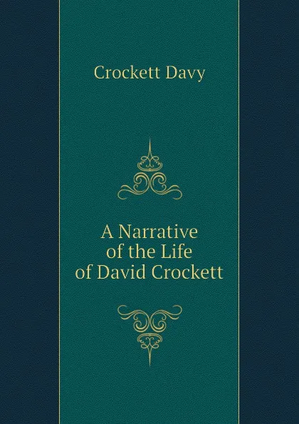 Обложка книги A Narrative of the Life of David Crockett, Crockett Davy