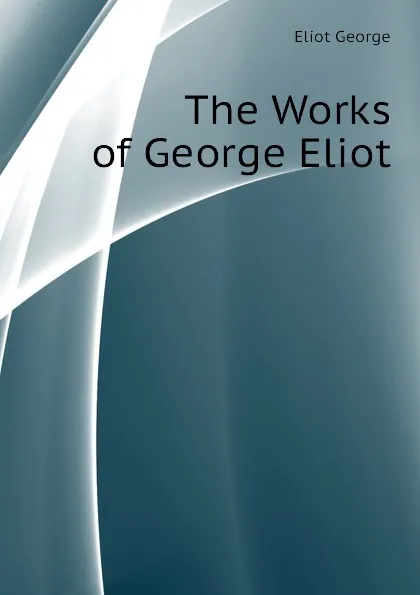 Обложка книги The Works of George Eliot, George Eliot's