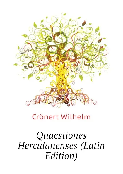 Обложка книги Quaestiones Herculanenses (Latin Edition), Crönert Wilhelm