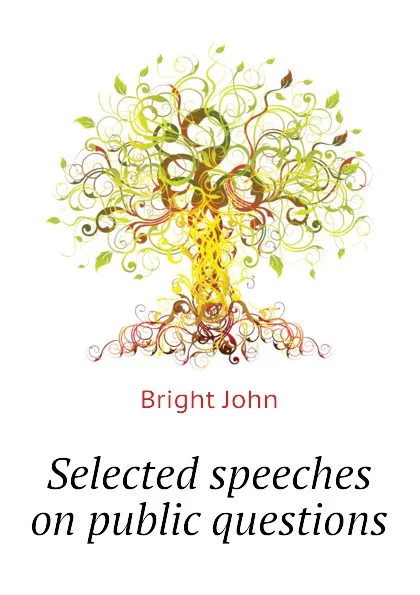 Обложка книги Selected speeches on public questions, Bright John