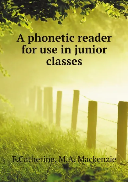 Обложка книги A phonetic reader for use in junior classes, F.Catherine, M.A. Mackenzie