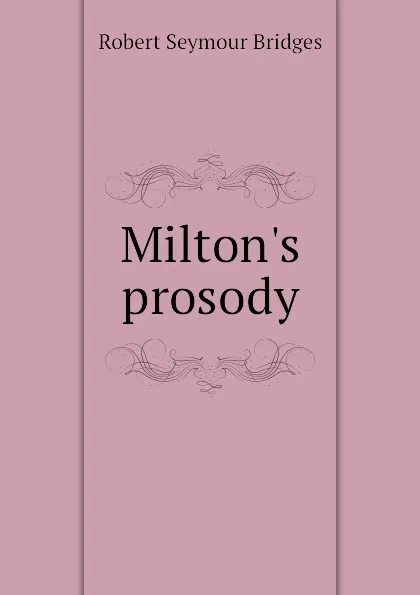 Обложка книги Milton.s prosody, Bridges Robert Seymour