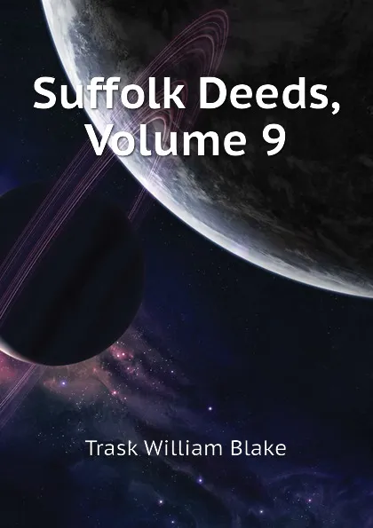 Обложка книги Suffolk Deeds, Volume 9, Trask William Blake