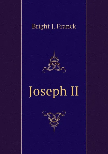 Обложка книги Joseph II, Bright J. Franck