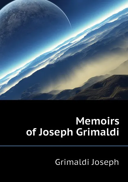 Обложка книги Memoirs of Joseph Grimaldi, Grimaldi Joseph