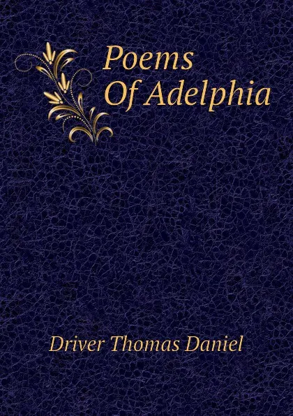 Обложка книги Poems Of Adelphia, Driver Thomas Daniel