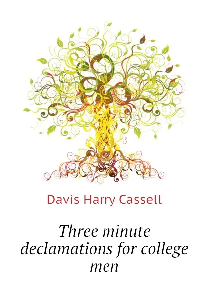 Обложка книги Three minute declamations for college men, Davis Harry Cassell