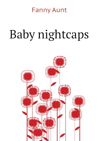 Обложка книги Baby nightcaps, Fanny Aunt