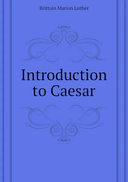 Обложка книги Introduction to Caesar, Brittain Marion Luther